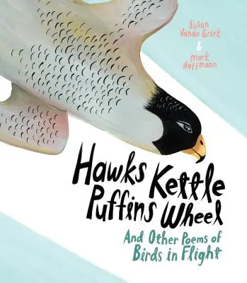 Hawks Kettle, Puffins Wheel: Und andere Gedichte von Vögeln im Flug - Hawks Kettle, Puffins Wheel: And Other Poems of Birds in Flight