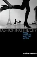 Die Mode der Stadt: Paris, Mode und die Medien - Fashioning the City: Paris, Fashion and the Media