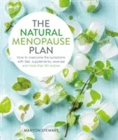 Der natürliche Menopause-Plan: Mit Diät, Nahrungsergänzungsmitteln, Bewegung und mehr als 90 Rezepten die Symptome besiegen - The Natural Menopause Plan: Over the Symptoms with Diet, Supplements, Exercise and More Than 90 Recipes