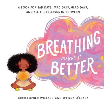 Atmen macht es besser: Ein Buch für traurige Tage, verrückte Tage, fröhliche Tage und alle Gefühle, die dazwischen liegen - Breathing Makes It Better: A Book for Sad Days, Mad Days, Glad Days, and All the Feelings In-Between