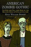 Amerikanische Zombie-Gotik: Aufstieg und Fall (und Wiederaufstieg) der wandelnden Toten in der Populärkultur - American Zombie Gothic: The Rise and Fall (and Rise) of the Walking Dead in Popular Culture
