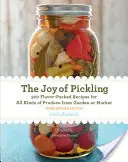 Die Freude am Einlegen, 3. Auflage: 300 geschmacksintensive Rezepte für alle Arten von Produkten aus dem Garten oder vom Markt - The Joy of Pickling, 3rd Edition: 300 Flavor-Packed Recipes for All Kinds of Produce from Garden or Market