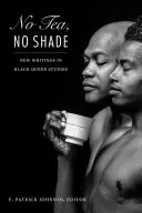 Kein Tee, kein Schatten: Neue Schriften in Black Queer Studies - No Tea, No Shade: New Writings in Black Queer Studies