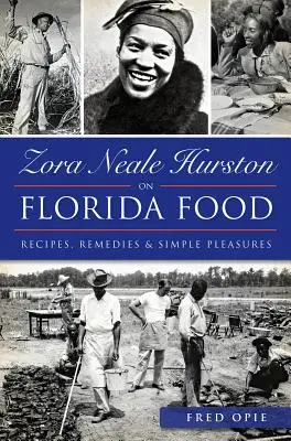 Zora Neale Hurston über das Essen in Florida:: Rezepte, Heilmittel und einfache Vergnügungen - Zora Neale Hurston on Florida Food:: Recipes, Remedies & Simple Pleasures