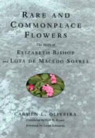 Seltene und gewöhnliche Blumen: Die Geschichte von Elizabeth Bishop und Lota de Macedo Soares - Rare and Commonplace Flowers: The Story of Elizabeth Bishop and Lota de Macedo Soares