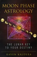 Mondphasen-Astrologie: Der Mondschlüssel zu Ihrem Schicksal - Moon Phase Astrology: The Lunar Key to Your Destiny