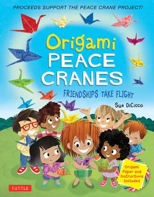 Origami Friedenskraniche: Friendships Take Flight: Inklusive Origami-Papier und Anleitung (Erlös unterstützt das Friedenskranich-Projekt) - Origami Peace Cranes: Friendships Take Flight: Includes Origami Paper & Instructions (Proceeds Support the Peace Crane Project)