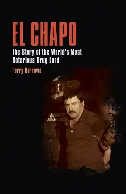 El Chapo: Die Geschichte des berüchtigtsten Drogenbosses der Welt - El Chapo: The Story of the World's Most Notorious Drug Lord