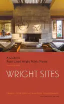 Wright-Stätten: Ein Führer zu Frank Lloyd Wrights öffentlichen Plätzen (Field Guide to Frank Lloyd Wright Houses and Structures, Includes Tour In - Wright Sites: A Guide to Frank Lloyd Wright Public Places (Field Guide to Frank Lloyd Wright Houses and Structures, Includes Tour In