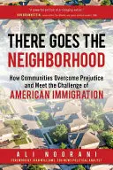 There Goes the Neighborhood: Wie Gemeinschaften Vorurteile überwinden und die Herausforderung der amerikanischen Einwanderung meistern - There Goes the Neighborhood: How Communities Overcome Prejudice and Meet the Challenge of American Immigration