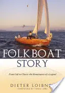 Folkboat Story: Vom Kult zum Klassiker - Die Renaissance einer Legende - Folkboat Story: From Cult to Classic -- The Renaissance of a Legend