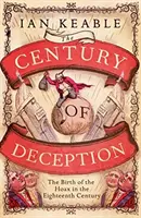 Jahrhundert der Täuschung - Die Geburt des Schwindels im England des achtzehnten Jahrhunderts - Century of Deception - The Birth of the Hoax in Eighteenth Century England