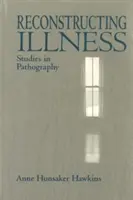 Krankheit rekonstruieren: Studien zur Pathographie, Zweite Auflage - Reconstructing Illness: Studies in Pathography, Second Edition