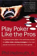 Poker spielen wie die Profis: Der derzeit größte Pokerspieler der Welt enthüllt seine millionenschweren Gewinnstrategien für die beliebtesten Turniere - Play Poker Like the Pros: The Greatest Poker Player in the World Today Reveals His Million-Dollar-Winning Strategies to the Most Popular Tournam