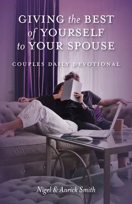 Geben Sie Ihrem Ehepartner das Beste von sich selbst: Tägliche Andacht für Paare - Giving the Best of Yourself to Your Spouse: Couples Daily Devotional