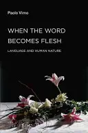 Wenn das Wort Fleisch wird: Sprache und menschliche Natur - When the Word Becomes Flesh: Language and Human Nature