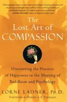 Die verlorene Kunst des Mitgefühls: Die Entdeckung der Praxis des Glücks in der Begegnung von Buddhismus und Psychologie - The Lost Art of Compassion: Discovering the Practice of Happiness in the Meeting of Buddhism and Psychology