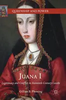 Juana I: Legitimität und Konflikt in Kastilien im sechzehnten Jahrhundert - Juana I: Legitimacy and Conflict in Sixteenth-Century Castile