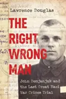 Der richtige falsche Mann: John Demjanjuk und der letzte große Nazi-Kriegsverbrecherprozess - The Right Wrong Man: John Demjanjuk and the Last Great Nazi War Crimes Trial