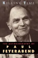 Die Zeit töten: Die Autobiographie von Paul Feyerabend - Killing Time: The Autobiography of Paul Feyerabend