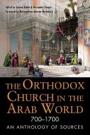 Die orthodoxe Kirche in der arabischen Welt, 700-1700: Eine Anthologie von Quellen - The Orthodox Church in the Arab World, 700-1700: An Anthology of Sources