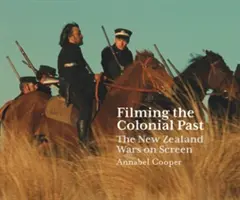 Verfilmung der kolonialen Vergangenheit: Die neuseeländischen Kriege auf der Leinwand - Filming the Colonial Past: The New Zealand Wars on Screen