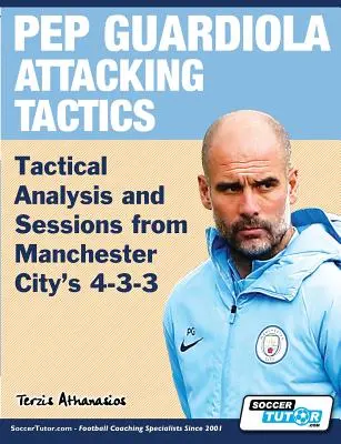 Pep Guardiolas Angriffstaktik - Taktische Analyse und Übungen im 4-3-3 von Manchester City - Pep Guardiola Attacking Tactics - Tactical Analysis and Sessions from Manchester City's 4-3-3