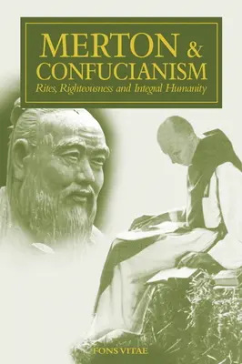 Merton und der Konfuzianismus: Riten, Rechtschaffenheit und ganzheitliche Menschlichkeit - Merton & Confucianism: Rites, Righteousness and Integral Humanity