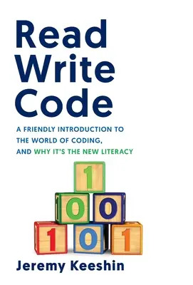 Code lesen und schreiben: Eine freundliche Einführung in die Welt des Codierens und warum es die neue Alphabetisierung ist - Read Write Code: A Friendly Introduction to the World of Coding, and Why It's the New Literacy