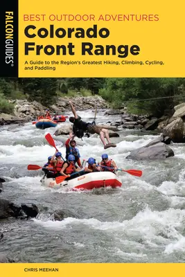 Beste Outdoor-Abenteuer Colorado Front Range: Ein Führer zu den besten Wander-, Kletter-, Rad- und Paddeltouren der Region - Best Outdoor Adventures Colorado Front Range: A Guide to the Region's Greatest Hiking, Climbing, Cycling, and Paddling