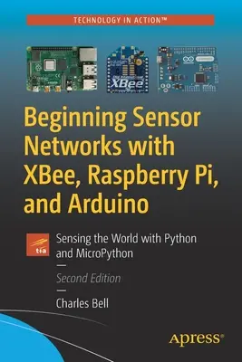 Erste Sensornetzwerke mit Xbee, Raspberry Pi und Arduino: Die Welt mit Python und Micropython erforschen - Beginning Sensor Networks with Xbee, Raspberry Pi, and Arduino: Sensing the World with Python and Micropython
