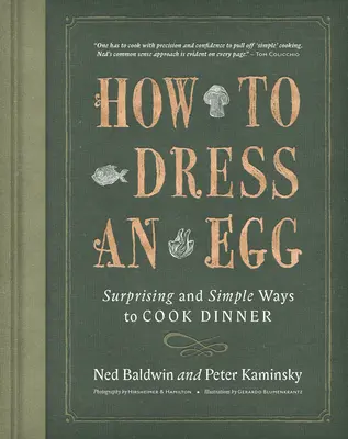Wie man ein Ei anzieht: Überraschende und einfache Arten, ein Abendessen zu kochen - How to Dress an Egg: Surprising and Simple Ways to Cook Dinner