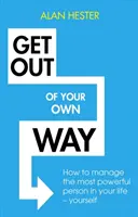 Geh dir selbst aus dem Weg: Wie du die mächtigste Person in deinem Leben managst - dich selbst - Get Out of Your Own Way: How to Manage the Most Powerful Person in Your Life - Yourself