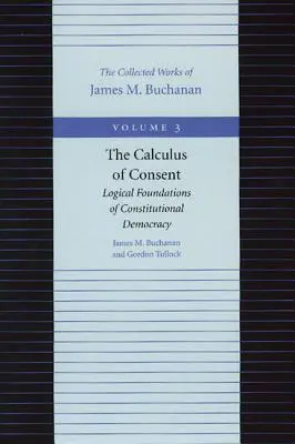 Das Kalkül des Einverständnisses: Logische Grundlagen der konstitutionellen Demokratie - The Calculus of Consent: Logical Foundations of Constitutional Democracy