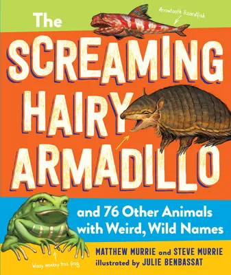 Das schreiende haarige Gürteltier und 76 andere Tiere mit seltsamen, wilden Namen - The Screaming Hairy Armadillo and 76 Other Animals with Weird, Wild Names