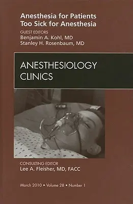 Anästhesie für Patienten, die zu krank für eine Anästhesie sind, eine Ausgabe von Anesthesiology Clinics, 28 - Anesthesia for Patients Too Sick for Anesthesia, an Issue of Anesthesiology Clinics, 28