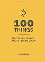 100 Dinge, die dich aufmuntern, wenn du niedergeschlagen bist - aufmunternde Zitate und wunderbare Ideen, die dir ein gutes Gefühl geben - 100 Things to Pick You Up When You're Feeling Down - Uplifting Quotes and Delightful Ideas to Make You Feel Good