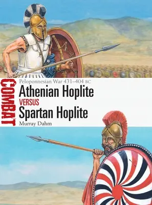 Athenischer Hoplit gegen spartanischen Hoplit: Peloponnesischer Krieg 431-404 v. Chr. - Athenian Hoplite Vs Spartan Hoplite: Peloponnesian War 431-404 BC