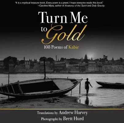 Verwandle mich in Gold: 108 Gedichte von Kabir - Turn Me to Gold: 108 Poems of Kabir