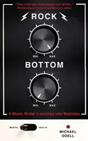 Rock Bottom - Die Reise eines Musikschriftstellers in den Wahnsinn - Rock Bottom - A Music Writer's Journey into Madness