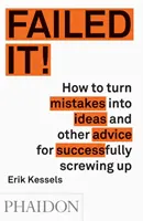 Gescheitert! Wie man aus Fehlern Ideen macht und andere Ratschläge, um erfolgreich zu scheitern - Failed It!: How to Turn Mistakes Into Ideas and Other Advice for Successfully Screwing Up