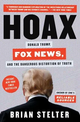 Schwindel: Donald Trump, Fox News und die gefährliche Verzerrung der Wahrheit - Hoax: Donald Trump, Fox News, and the Dangerous Distortion of Truth