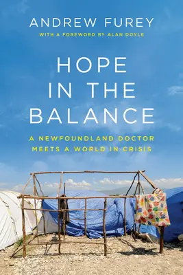 Hoffnung in der Schwebe: Ein Arzt aus Neufundland trifft auf eine Welt in der Krise - Hope in the Balance: A Newfoundland Doctor Meets a World in Crisis