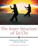 Die innere Struktur des Tai Chi: Die Beherrschung der klassischen Formen des Tai Chi Chi Kung - The Inner Structure of Tai Chi: Mastering the Classic Forms of Tai Chi Chi Kung