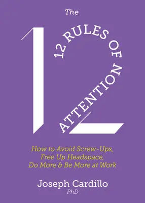 Die 12 Regeln der Aufmerksamkeit: Wie Sie Patzer vermeiden, den Kopf frei bekommen, mehr leisten und bei der Arbeit mehr sein können - The 12 Rules of Attention: How to Avoid Screw-Ups, Free Up Headspace, Do More and Be More at Work