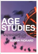 Altersforschung: Eine soziologische Untersuchung darüber, wie wir im Laufe des Lebens altern und gealtert werden - Age Studies: A Sociological Examination of How We Age and Are Aged Through the Life Course