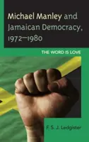 Michael Manley und die jamaikanische Demokratie, 1972-1980: Das Wort ist Liebe - Michael Manley and Jamaican Democracy, 1972-1980: The Word Is Love