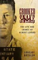 Gekrümmte Schlange: Das Leben und die Verbrechen von Albert Lepard - Crooked Snake: The Life and Crimes of Albert Lepard