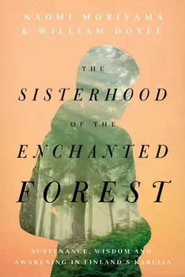 Die Schwesternschaft des verzauberten Waldes: Nahrung, Weisheit und Erwachen in Finnisch-Karelien - The Sisterhood of the Enchanted Forest: Sustenance, Wisdom, and Awakening in Finland's Karelia