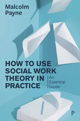 Wie man die Theorie der Sozialen Arbeit in der Praxis anwendet: Ein wesentlicher Leitfaden - How to Use Social Work Theory in Practice: An Essential Guide